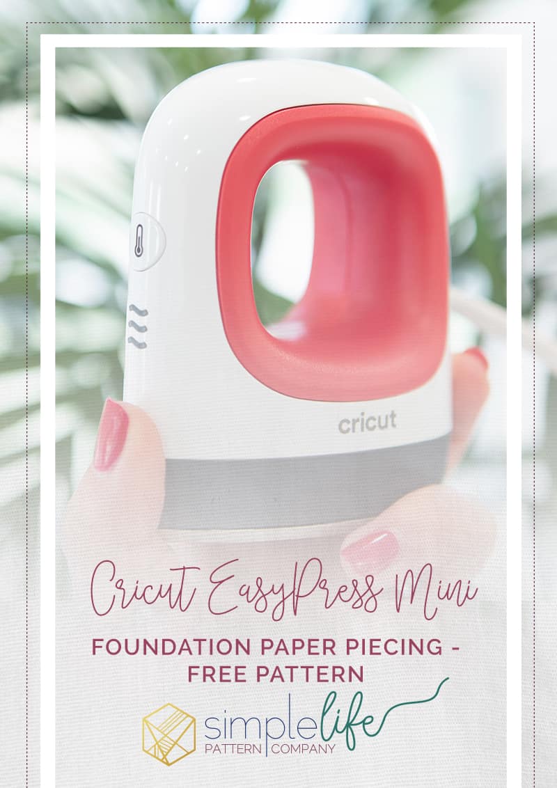 Foundation Paper Piecing with Cricut EasyPress Mini - The Simple Life